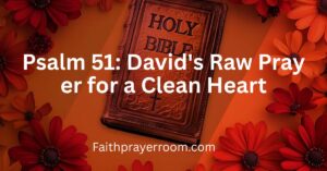 Psalm 51: David's Raw Prayer for a Clean Heart