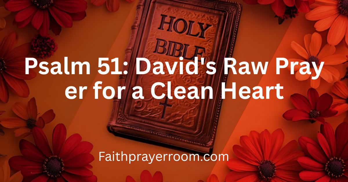 Psalm 51: David's Raw Prayer for a Clean Heart