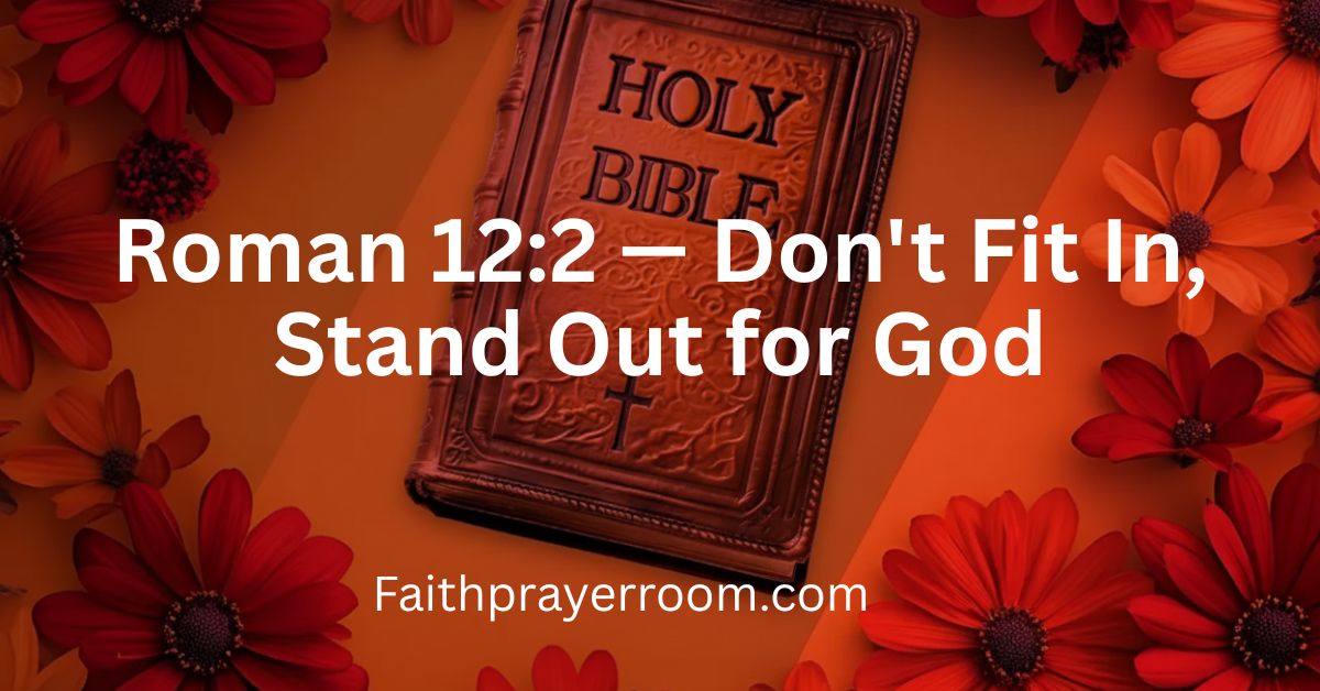Roman 12:2 — Don't Fit In, Stand Out for God