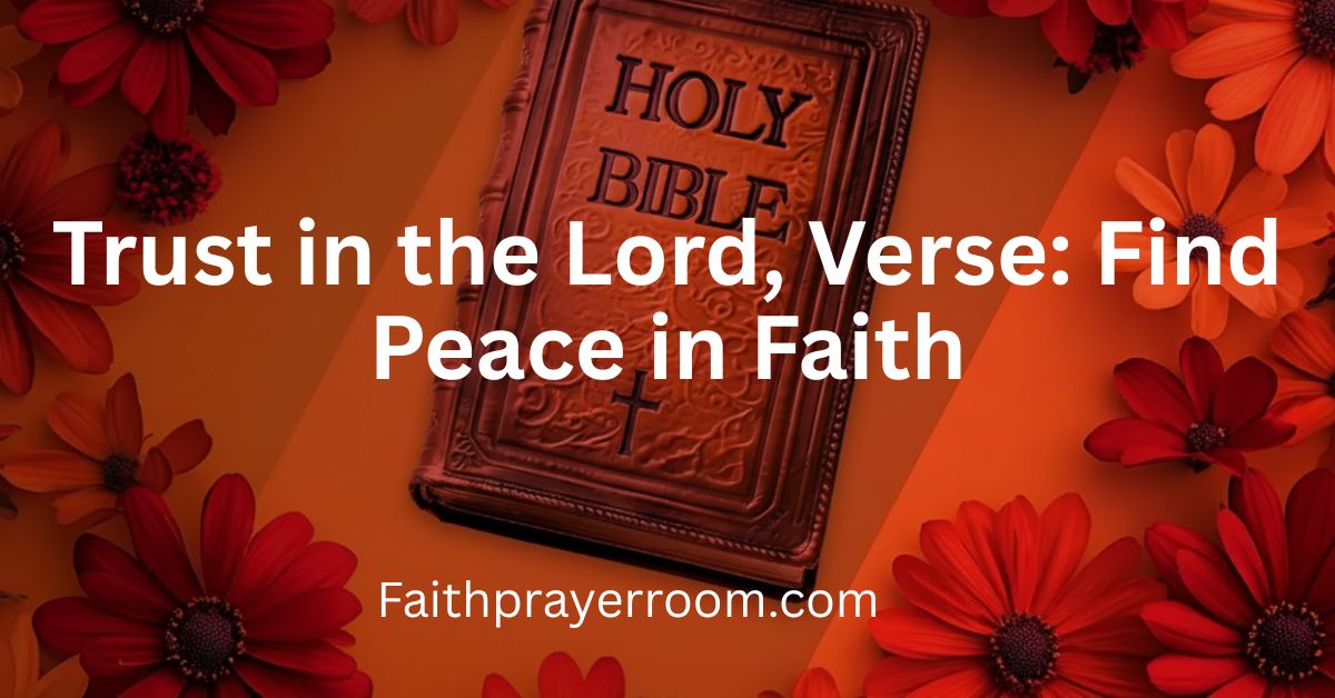 Trust in the Lord, Verse: Find Peace in Faith