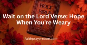 Wait on the Lord Verse: Hope When You're Weary