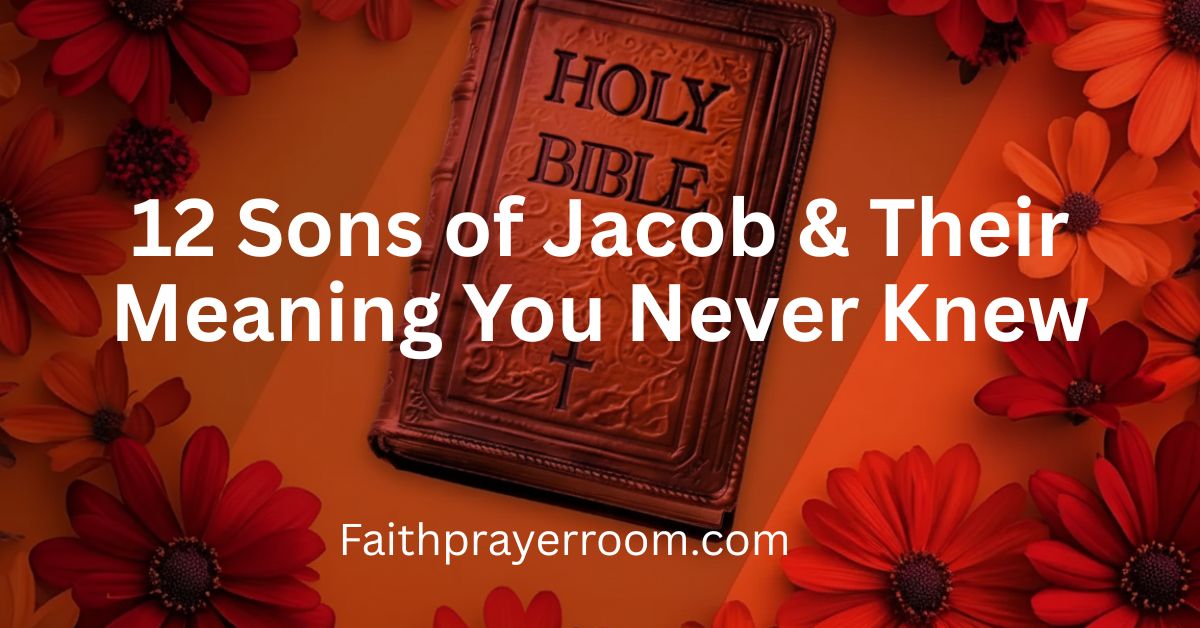 12 Sons of Jacob & Their Meaning You Never Knew