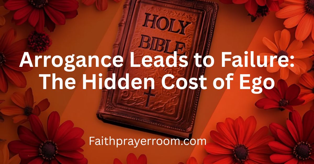 Arrogance Leads to Failure: The Hidden Cost of Ego