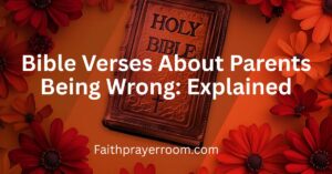 Bible Verses About Parents Being Wrong: Explained