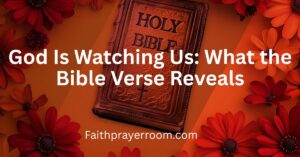 God Is Watching Us: What the Bible Verse Reveals