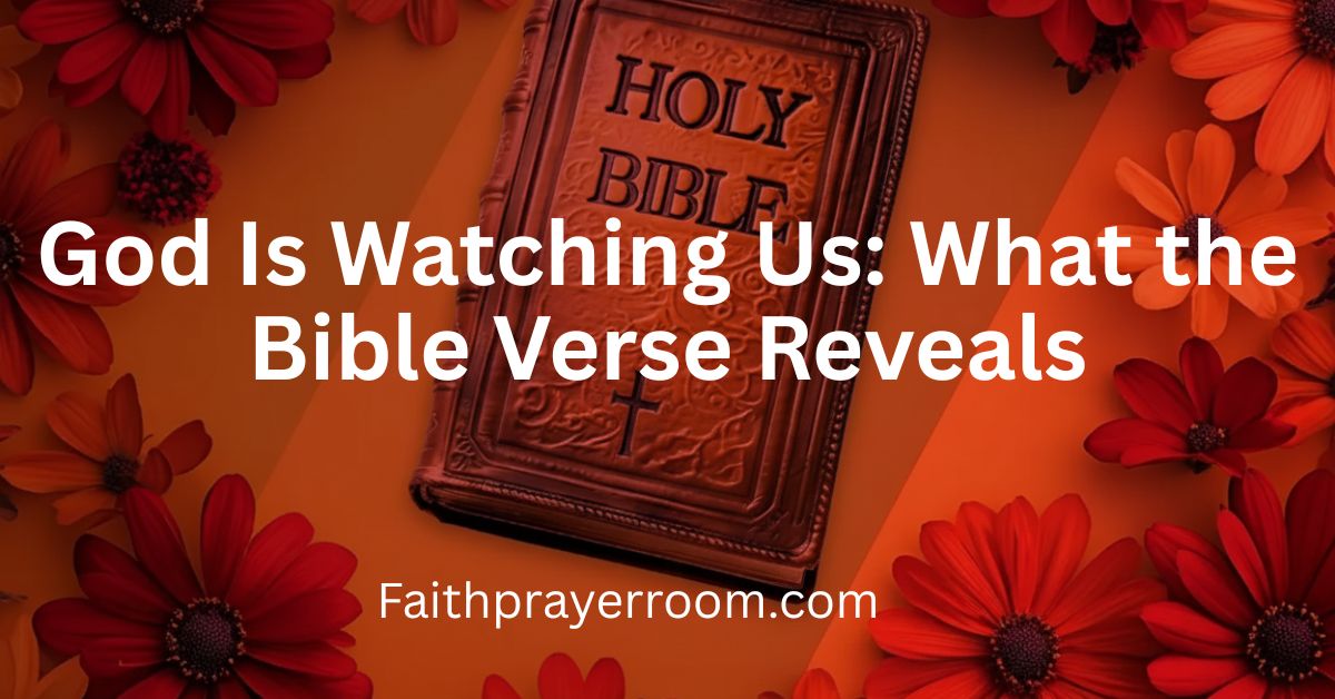 God Is Watching Us: What the Bible Verse Reveals