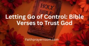 Letting Go of Control: Bible Verses to Trust God