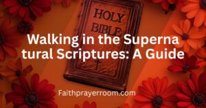 Walking in the Supernatural Scriptures: A Guide