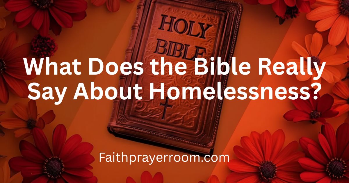 What Does the Bible Really Say About Homelessness?
