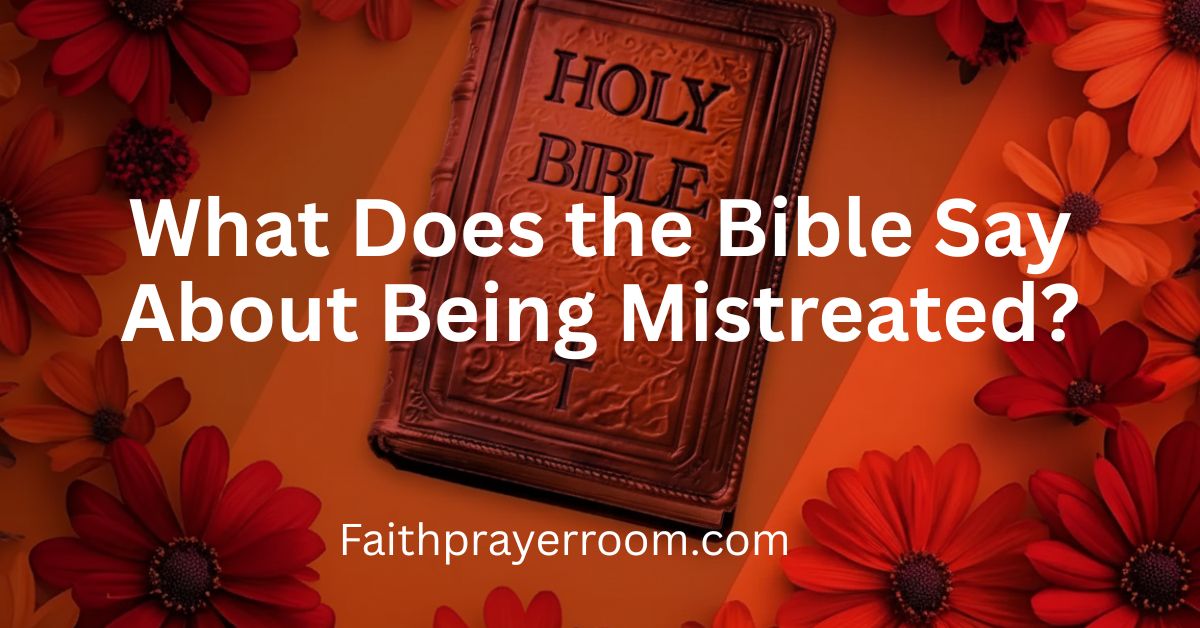 What Does the Bible Say About Being Mistreated?