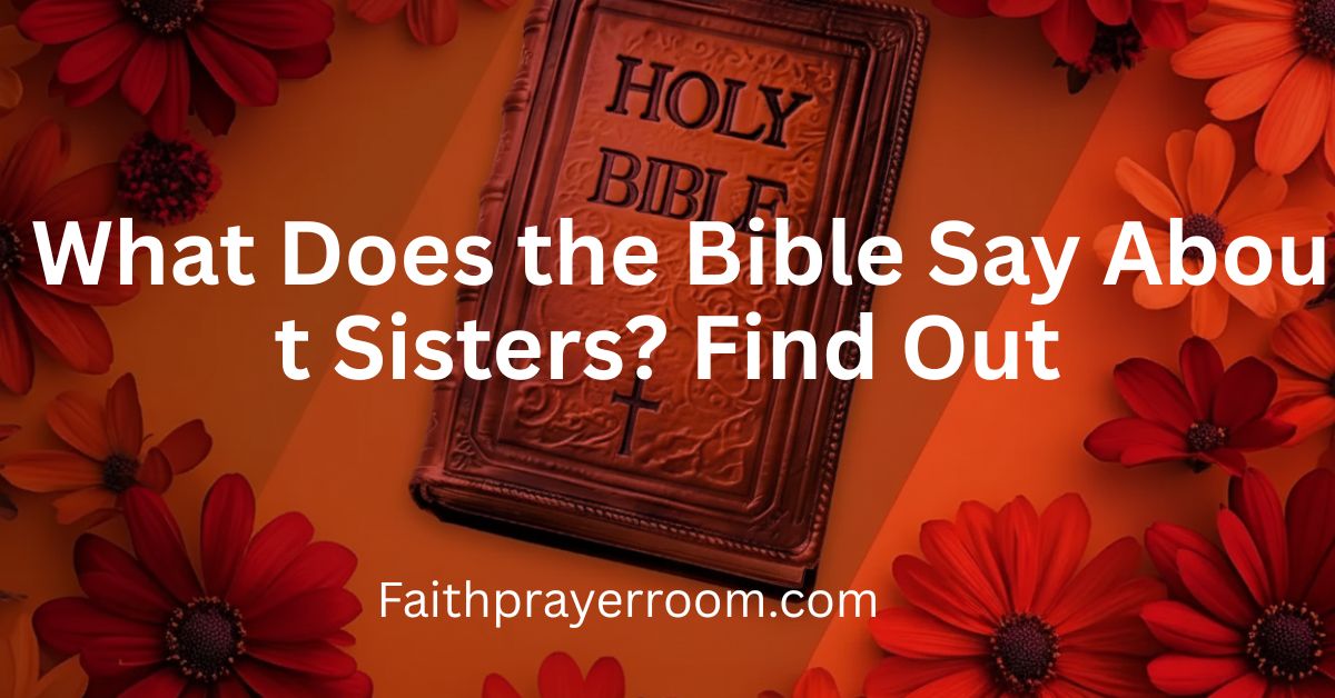 What Does the Bible Say About Sisters? Find Out