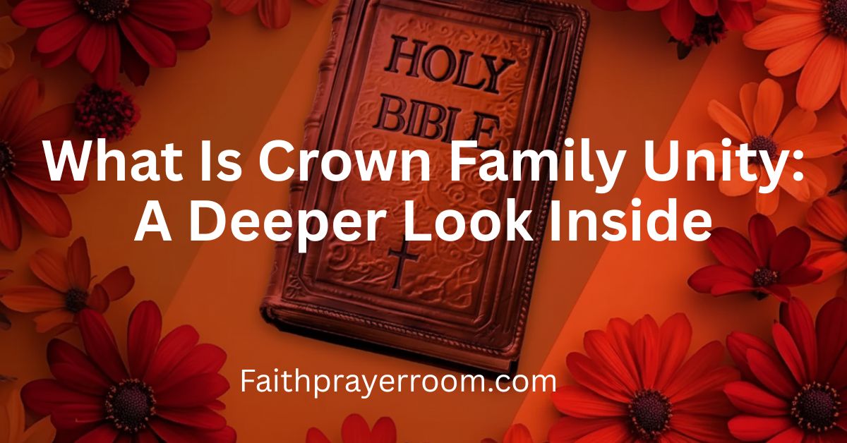 What Is Crown Family Unity: A Deeper Look Inside