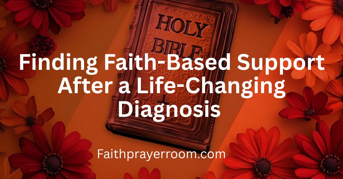 Finding Faith-Based Support After a Life-Changing Diagnosis 