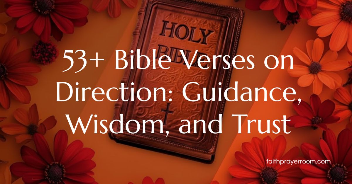 53+ Bible Verses on Direction: Guidance, Wisdom, and Trust