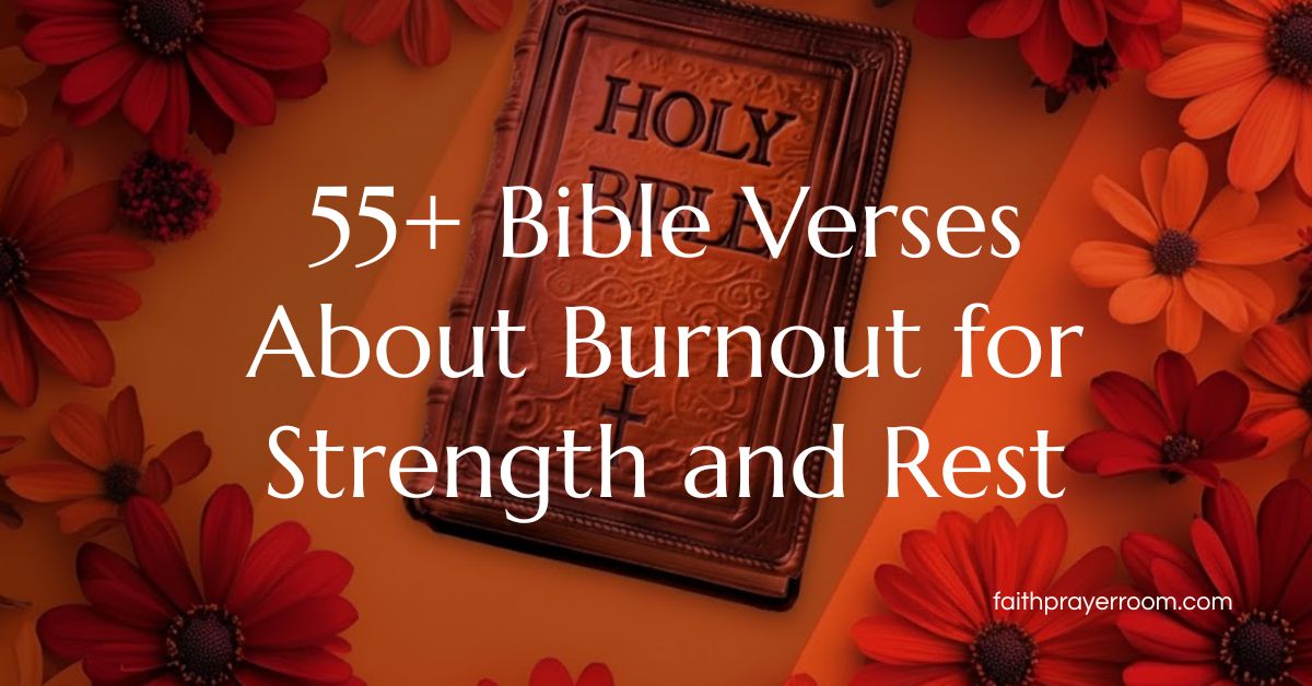 55+ Bible Verses About Burnout for Strength and Rest