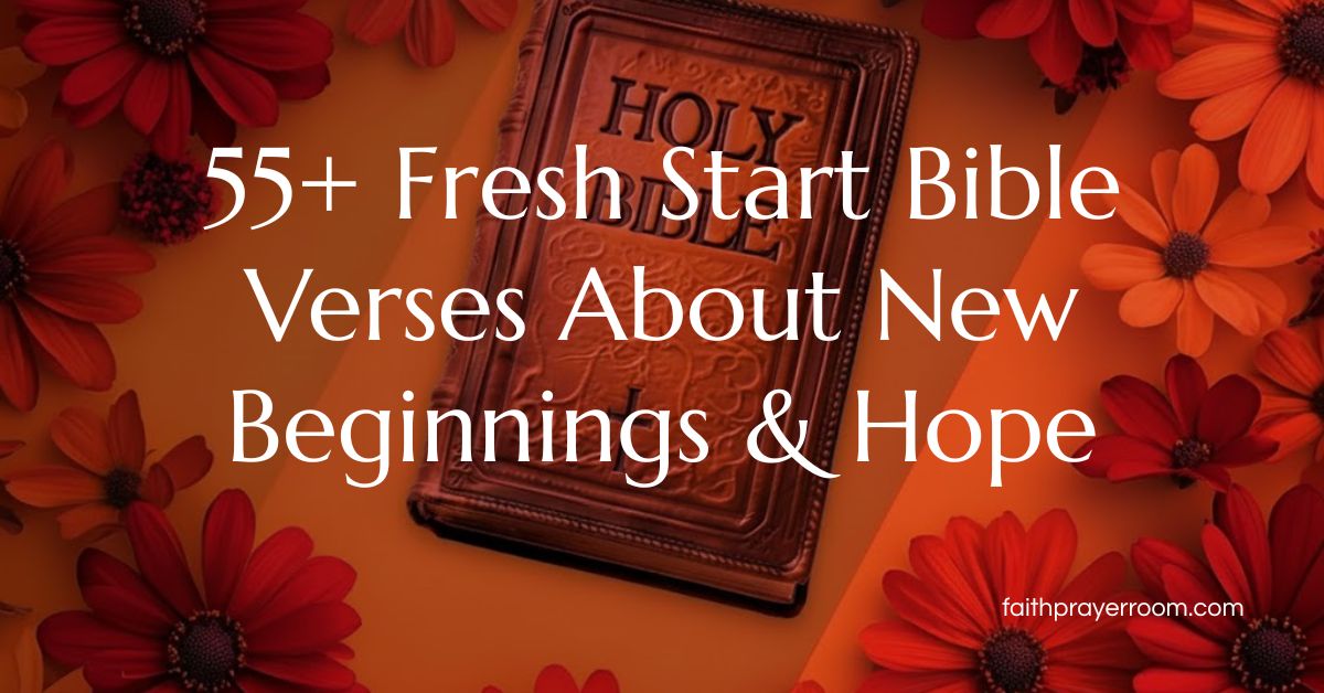 55+ Fresh Start Bible Verses About New Beginnings & Hope