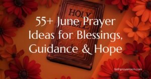 55+ June Prayer Ideas for Blessings, Guidance & Hope