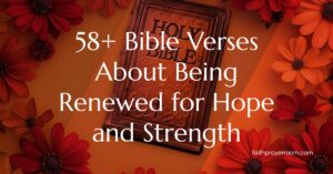 58+ Bible Verses About Being Renewed for Hope and Strength