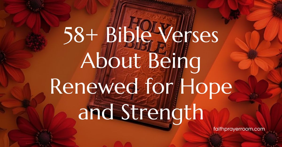 58+ Bible Verses About Being Renewed for Hope and Strength