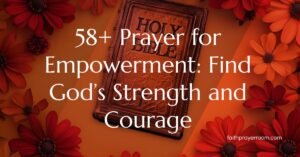 58+ Prayer for Empowerment: Find God’s Strength and Courage