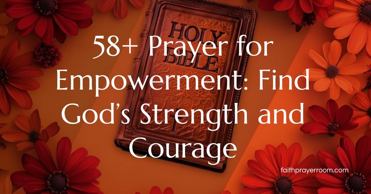 58+ Prayer for Empowerment: Find God’s Strength and Courage
