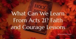 What Can We Learn From Acts 21? Faith and Courage Lessons